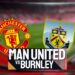 Manchester United vs Burnley Prediksi Skor dan Line Up