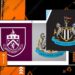 Burnley vs Newcastle Prediksi Skor Laga Penutup 2025