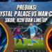 Prediksi Crystal Palace vs Man City, 29 Agustus 2026