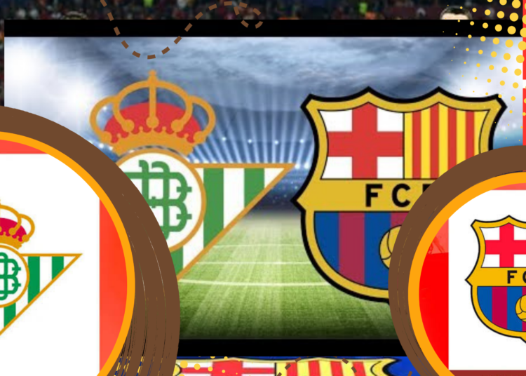 Prediksi Betis vs Barcelona H2H, Line Up, dan Skor